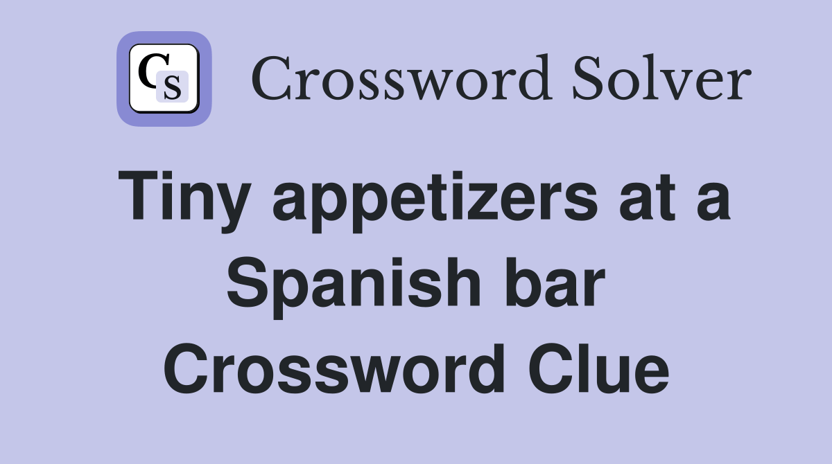 Tiny appetizers at a Spanish bar Crossword Clue Answers Crossword